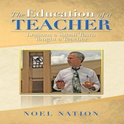 The Education of a Teacher Lessons a Small Town Taught a Teacher