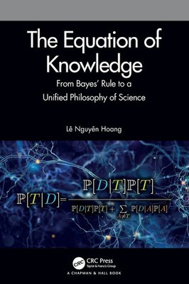 The Equation of Knowledge | From Bayes' Rule to a Unified Philosophy of Science