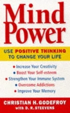Mind Power: How to Use Positive Thinking to Change Your Life by Godefroy