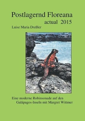 Postlagernd Floreana Actual 2015: Eine moderne Robinsonade auf den Galapagos-Ins