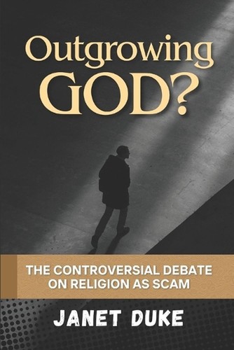 Outgrowing God? the Controversial Debate on Religion as a Scam by Janet Duke Pap