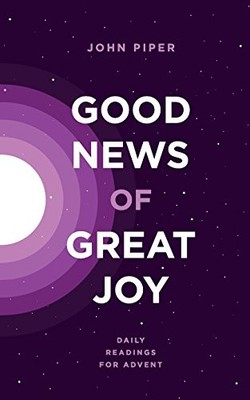 Good News of Great Joy: Daily Readings ..., Piper, John