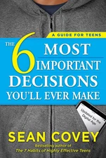 The 6 Most Important Decisions You'Ll Ever Make: a Guide for Teens: Updated for 