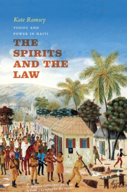 The Spirits and the Law: Vodou and Power in Haiti by Kate Ramsey NEW - Image 2