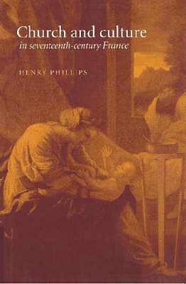 Church and Culture in Seventeenth-Century France Phillips Paperback