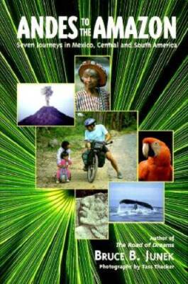 Andes to the Amazon: Seven Journeys in Mexico, Central and S - VERY GOOD