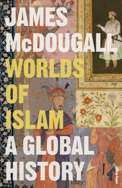 Worlds of Islam: A Global History by James McDougall - Image 9