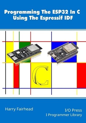 Programming The ESP32 In C Using The Espressif IDF by Harry Fairhead Paperback B