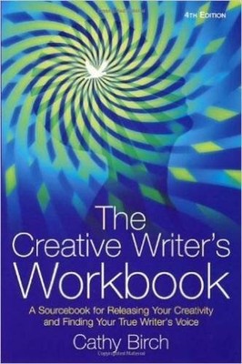 The Creative Writer's Workbook: 4th ed..., Birch, Cathy