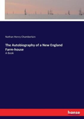 The Autobiography of a New England Farm-house: A Book