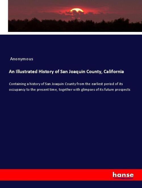 Thumbnail - An Illustrated History Of San Joaquin County, California | Anonymous |
