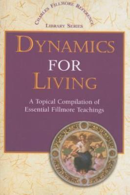 Dynamics for Living: A Topical Compilation of Essential Fillmore Teachings