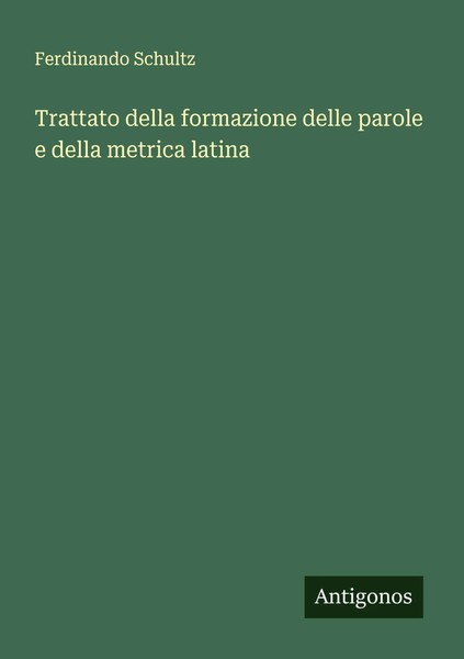 Ferdinando Schultz | Trattato Della Formazione Delle Parole E Della Metrica...-image