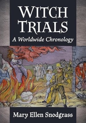 Witch Trials : a Worldwide Chronology -  NEW Mary Ellen Snod 2024