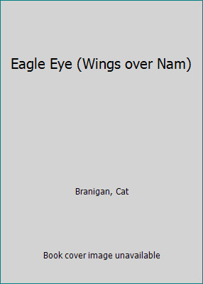 Eagle Eye (Wings over Nam) by Cat Branigan