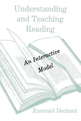 Understanding and Teaching Reading An Interactive Model Emerald Dechant Buch