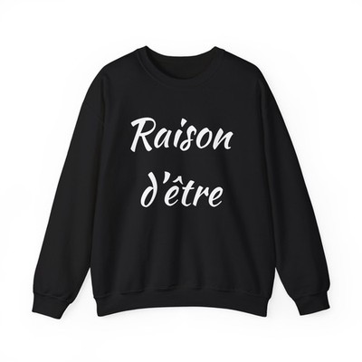 Raison d'Etre Sweatshirt