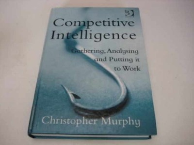 Competitive Intelligence: Gathering, - Hardcover, by Murphy Christopher - Good