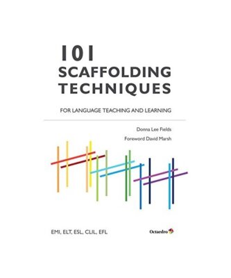 101 Scaffolding Techniques for Languages Teaching and Learning: EMI, ELT, ESL, C