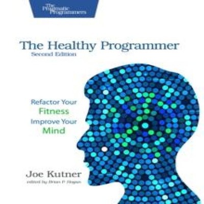 The Healthy Programmer Second Edition Refactor Your Fitness Impro
