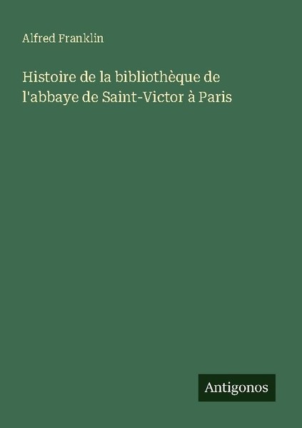 Histoire De La BibliothèQue De L'abbaye De Saint-Victor à Paris Alfred Franklin-image