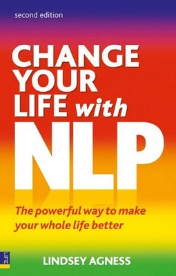 Change Your Life with NLP: The Powerful Way to Make Your Whole Life Better by Li