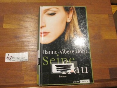 Seine Frau : Roman. Hanne Vibeke Holst. Aus dem Dän. von Hanne Hammer Hol 173382
