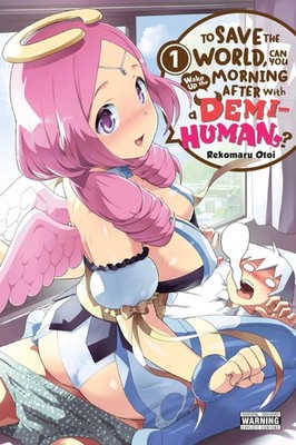 To Save the World, Can You Wake Up the Morning After with a Demi-Human?, Vol. 1,