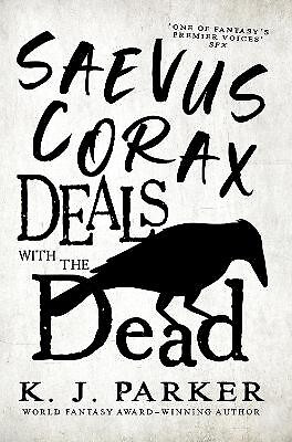 Saevus Corax Deals with the Dead: Corax Book 1 By K. J. Parker - New Copy - 9...
