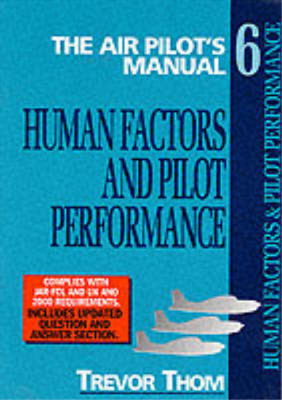 Air Pilots Manual Volume 6: Human Factors and Pilot Performance, Thom, Trevor, U