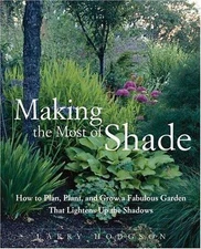 Making the Most of Shade: How to Plan, Plant, and Grow a Fabulous Garden  - GOOD