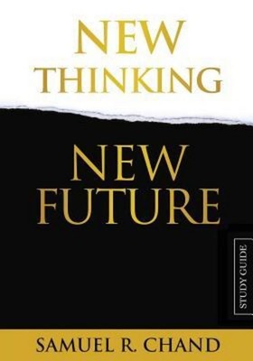 New Thinking, New Future - Study Guide Sam Chand