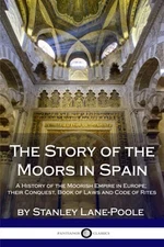 The Story of the Moors in Spain: A ..., Lane-Poole, Sta