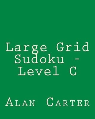 Large Grid Sudoku - Level C: Easy to Read, Large Grid Sudoku Puzzles by Alan Car