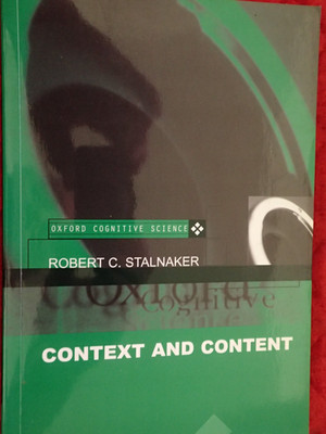 CONTEXT AND CONTENT: ESSAYS ON INTENTIONALITY IN SPEECH By Robert C. Stalnaker