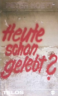 Heute schon gelebt?. TELOS-Bücher ; Nr. 513 : TELOS-Taschenbücher Hoeft, Peter:
