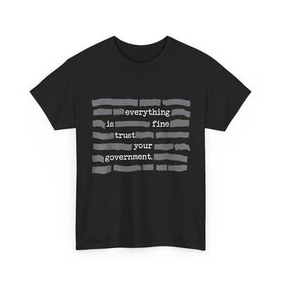 Everything is Fine Trust Your Government T-Shirt