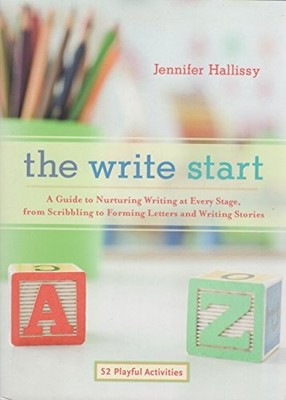 The Write Start: A Guide to Nurturing Writing a by Hallissy, Jennifer 1590308379
