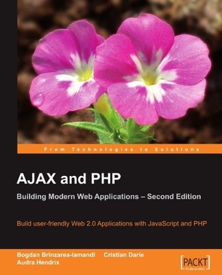 AJAX AND PHP: BUILDING MODERN WEB APPLICATIONS 2ND EDITION By Bogdan Brinzarea