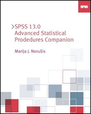 SPSS 13.0 ADVANCED STATISTICAL PROCEDURES COMPANION By Marija Norusis BRAND NEW