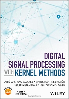 DIGITAL SIGNAL PROCESSING WITH KERNEL METHODS (WILEY - By Josa Luis Rojo-alvarez
