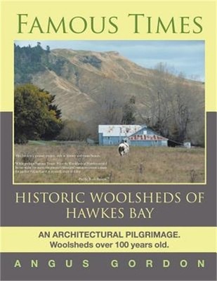 Famous Times: Historic Woolsheds of Hawkes Bay (Paperback or Softback)