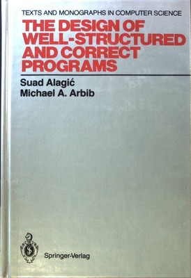 The Design of Well-structured and Correct Programs; Texts and Monographs in Comp