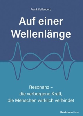 Auf einer Wellenlänge Resonanz   die verborgene Kraft, die Menschen wirklich ...