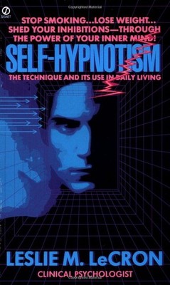 Self Hypnotism: The Technique and Its Use in Daily Living