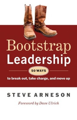 Bootstrap Leadership : 50 Ways to Break Out, Take Charge, and Mov