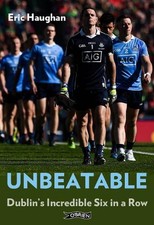 Unbeatable: Dublin's Incredible Six in a Row by Eric Haughan Paperback Book