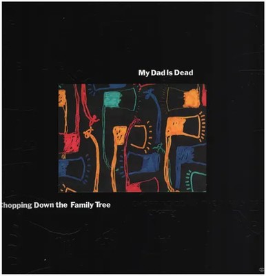 My Dad is Dead Chopping down the family tree EFA Vinyl LP