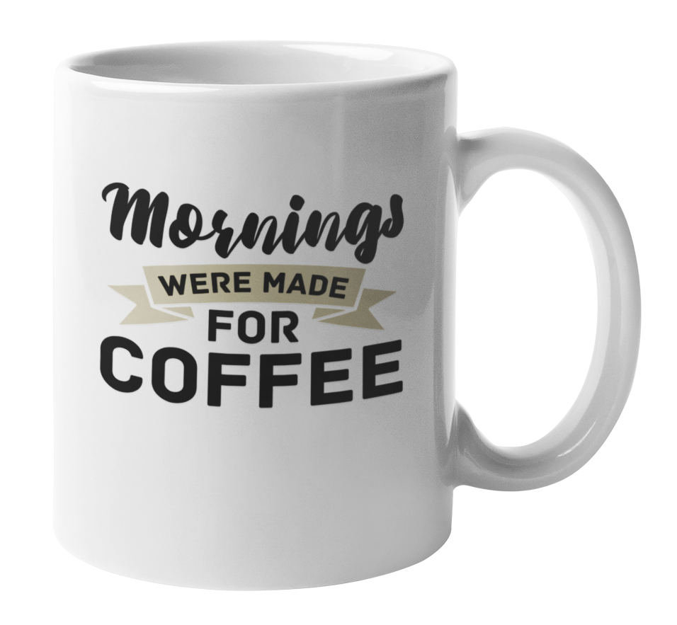 Mornings Were Made for Coffee, Funny Silly Morning Coffee & Tea Mug