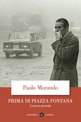 Prima di Piazza Fontana. La prova generale - Morando Paolo